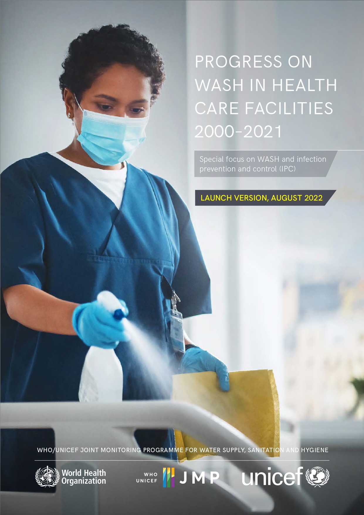 Progress on WASH in health care facilities 2000-2021: Special focus on WASH and infection prevention and control (IPC): WHO/UNICEF JOINT MONITORING PROGRAMME FOR WATER SUPPLY, SANITATION AND HYGIENE