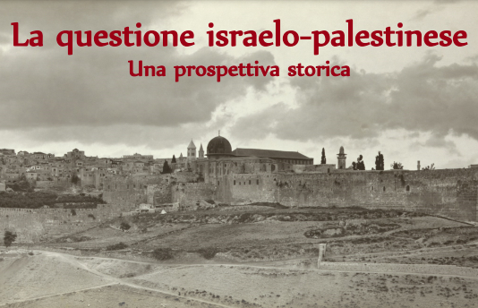 La questione israelo-palestinese
Una prospettiva storica
