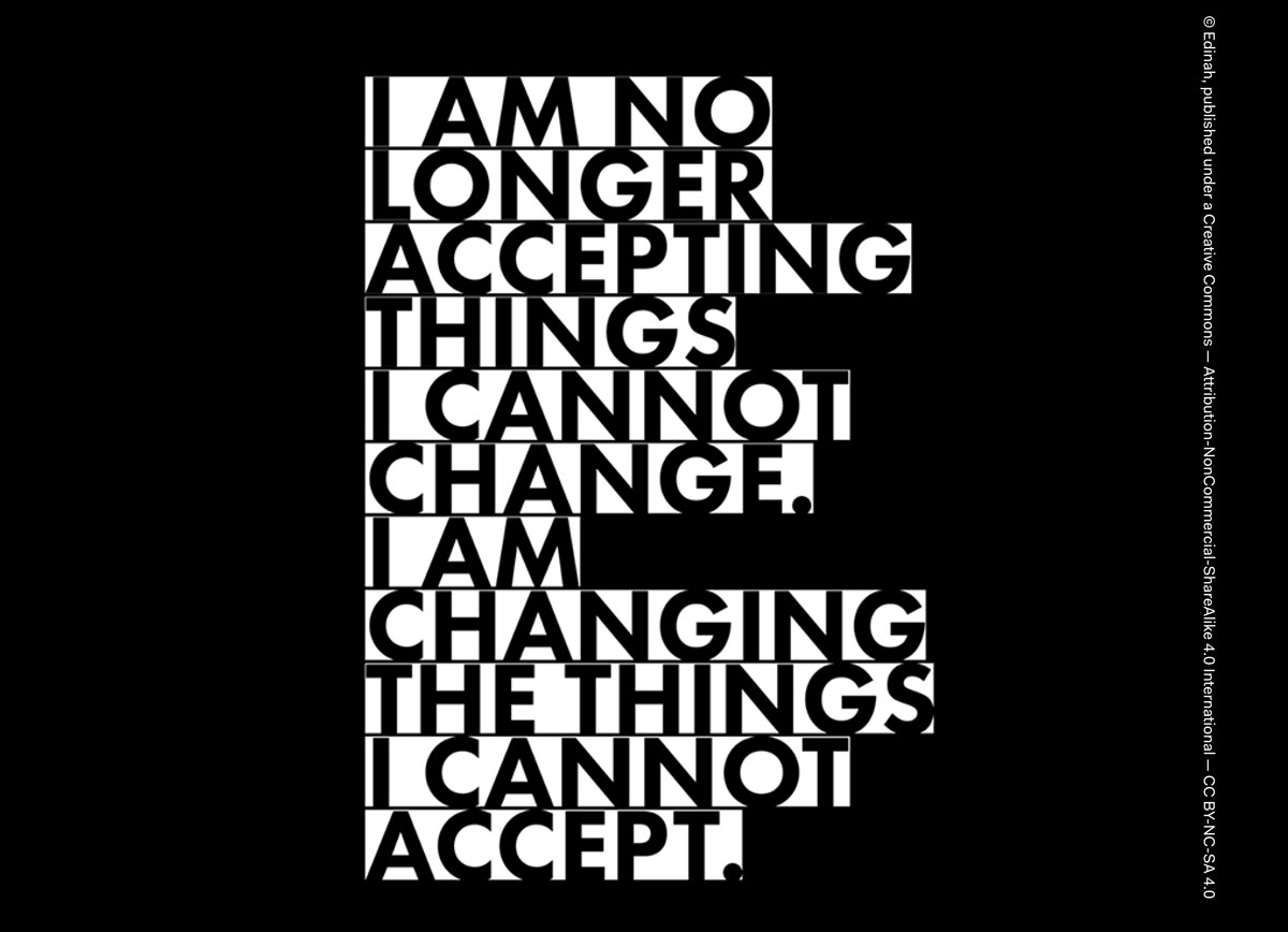 On a black background there's the sentence "I am no longer accepting things I cannot change. I am changing the things I cannot accept."