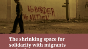 Transnational Institute, cover of the report "The shrinking space for solidarity with migrants and refugees:How the European Union and Member States target and criminalize defenders of the rights of people on the move"