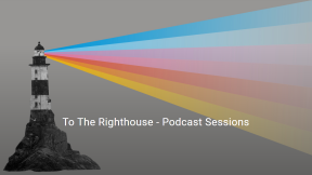To The Righthouse - Podcast Sessions