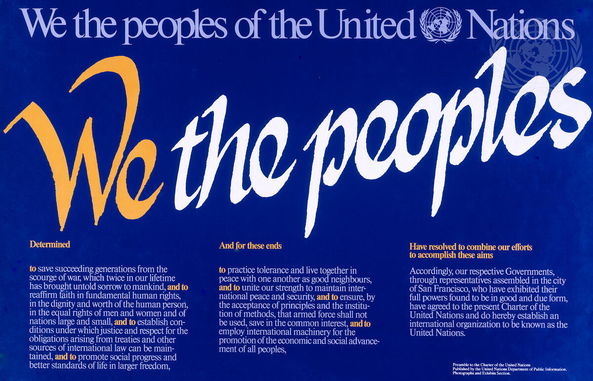 Facsimile of a poster representing the Preamble to the Charter of the United Nations. The poster, produced by the UN Department of Public Information's Photographs and Exhibits Section, is published in the six official UN languages - Arabic, Chinese, English, French, Russian and Spanish - as well as in German.