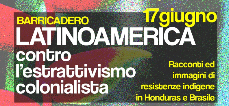 &ldquo;LATINOAMERICA CONTRO L'ESTRATTIVISMO - Racconti ed immagini di resistenze indigene in Honduras e Brasile&rdquo;
